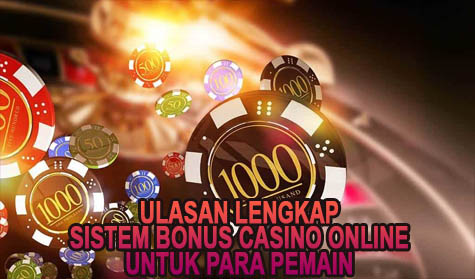 Ulasan Lengkap Sistem Bonus Casino Online Untuk Para Pemain